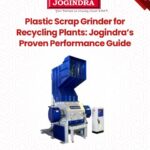 Plastic Scrap Grinder for Recycling Plants: Jogindra’s Proven Performance Guide