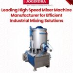 Leading High Speed Mixer Machine Manufacturer for Efficient Industrial Mixing Solutions