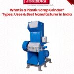What is a Plastic Scrap Grinder? Types, Uses & Best Manufacturer in India