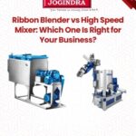 Ribbon Blender vs High Speed Mixer: Which One Is Right for Your Business? | Jogindra