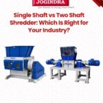Single Shaft vs Two Shaft Shredder Which Is Right for Your Industry | Jogindra